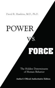 power vs. force the hidden determinants of human behavior by david r. hawkins